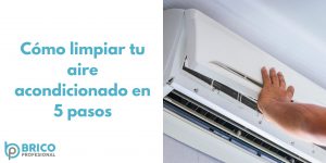 cómo limpiar tu aire acondicionado en 5 pasos (con productos ch química)
